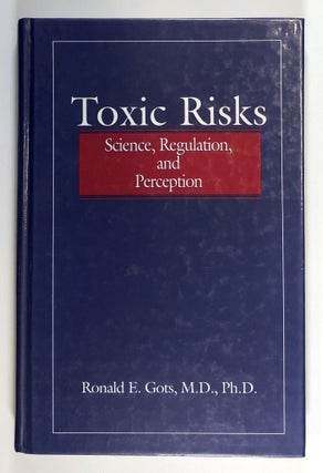 Item #C000019163 Toxic Risks - Science, Regulation, and Perception (INSCRIBED). Ronald E. Gots