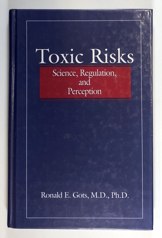 Item #C000019163 Toxic Risks - Science, Regulation, and Perception (INSCRIBED). Ronald E. Gots.
