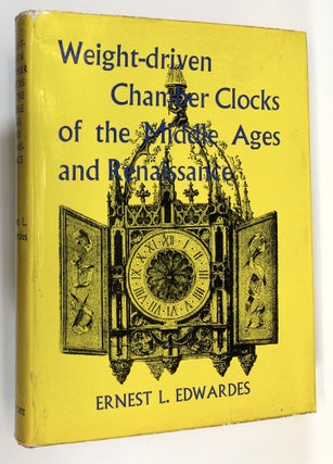 Item #C000019206 Weight-driven Chamber Clocks of the Middle Ages and Renaissance. Ernest L. Edwardes