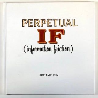 Item #C000019221 Perpetual If (Information Friction) - Joe Amrhein. Joe Amrhein