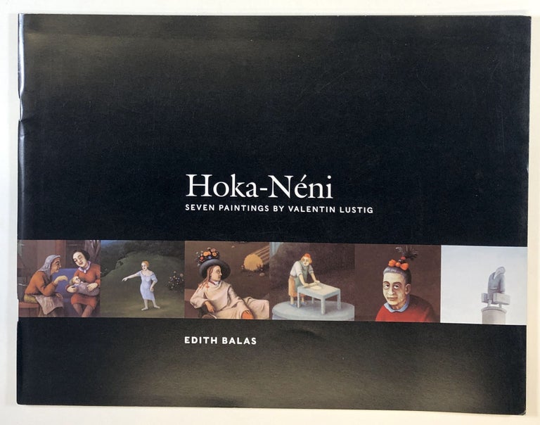Item #C000019360 Hoka-Neni: Seven Paintings--Being the History of the Life and Deeds of the Incomparable Auntie Hoka Truthfully Depicted in Seven Parts by her Nephew Valentin Lustig, Painter in Zurich. Edith Balas.