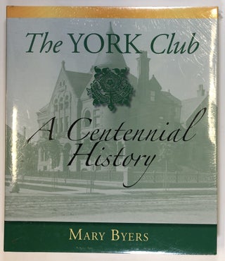 Item #C000019491 The York Club - A Centennial History. Mary Byers