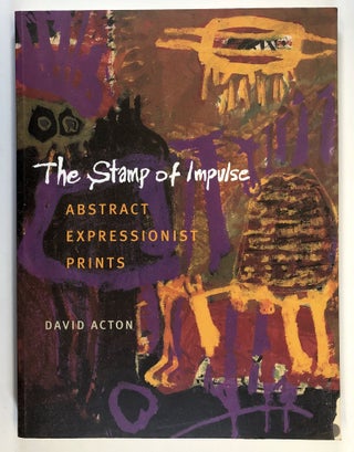 Item #C000019966 THE STAMP OF IMPULSE: Abstract Expressionist Prints. David Acton, David Amram,...