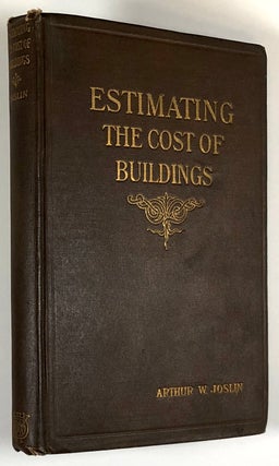 Item #C00002023 Estimating the Cost of Buildings. Arthur W. Joslin