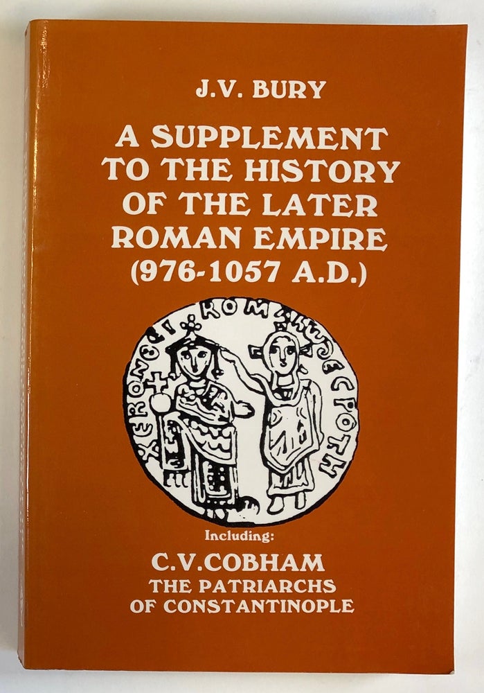 Item #C000020923 A History of the Later Roman Empire - A Supplement: Containing the Emperors from Basil II to Isaac Komnenos (A.D. 976-1057) and Other Essays on Byzantine History. J. B. Bury.