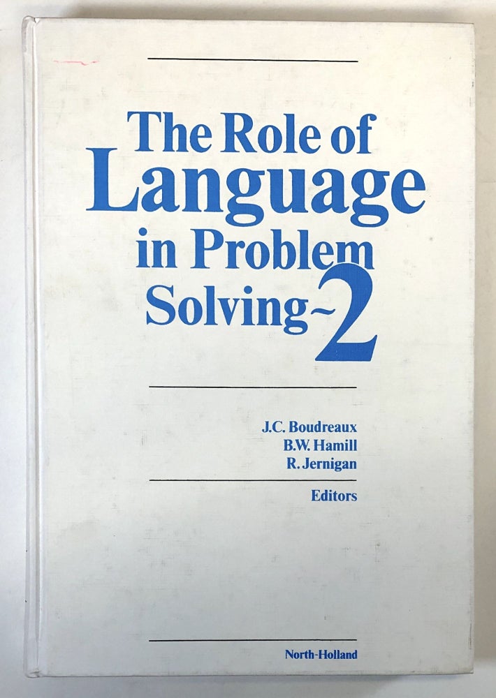 Item #C000022751 The Role of Language in Problem Solving 2: Edited Proceedings of the Johns Hopkins University Applied Physics Laboratory, Second Symposium on the Role of Language in Problem Solving held in Laurel, Maryland, 2-4 April, 1986. J. C. Boudreaux, B. W. Hamill, R. Jernigan.