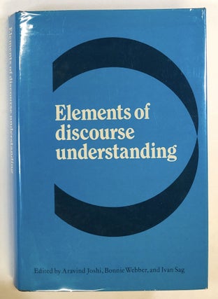 Item #C000022770 Elements of Discourse Understanding. Aravind K. Joshi, Bonnie L. Webber, Ivan A....