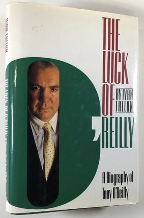 Item #C00002362 The Luck of O'Reilly - A Biography of Tony O'Reilly. Ivan Fallon