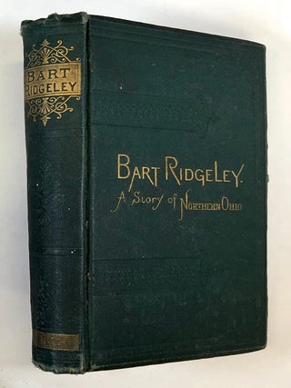 Item #C000028981 Bart Ridgeley; a Story of Northern Ohio. Albert Gallatin Riddle