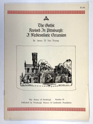 Item #C000028992 The Gothic Revived in Pittsburgh: A Medievalistic Excursion. James D. Van Trump