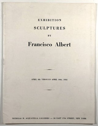 Item #C00002977 Exhibition Sculptures by Francisco Albert. April 8th through April 30th, 1944....