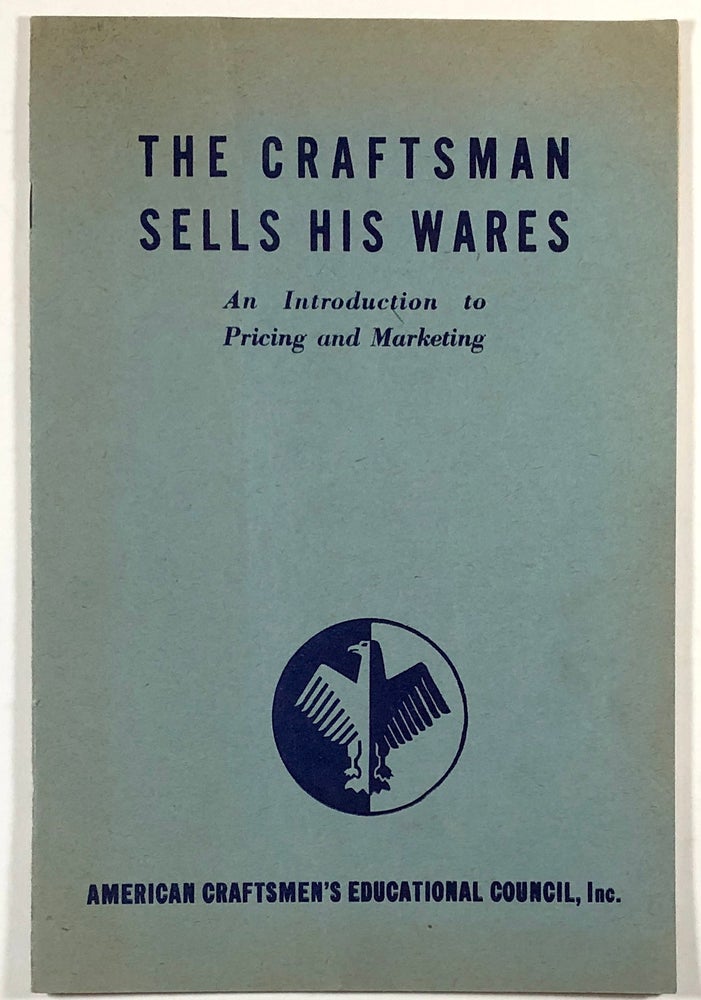 Item #C00002980 The Craftsman Sells His Wares - An Introduction to Pricing and Marketing. Inc American Craftsmen's Educational Council.