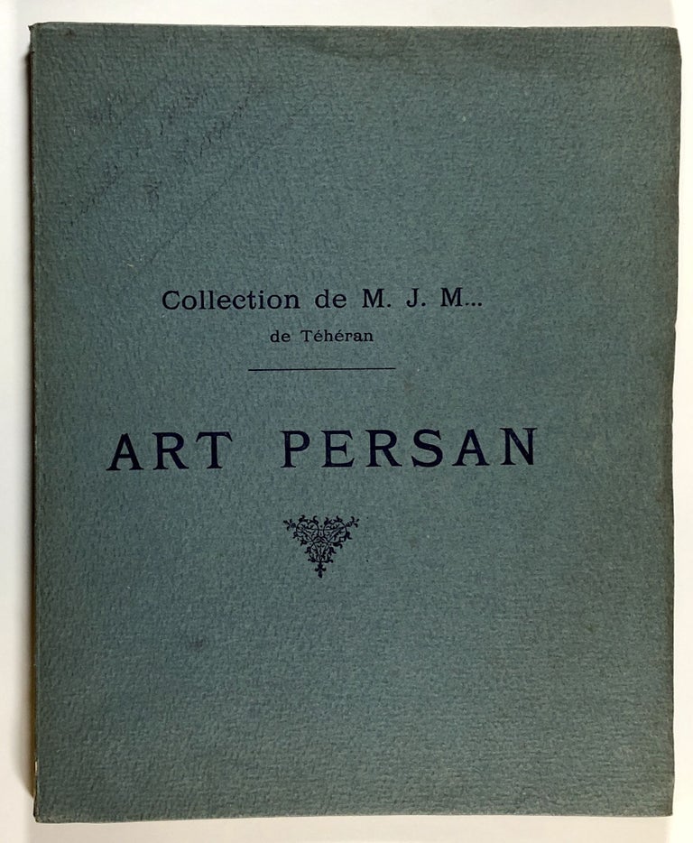 Item #C00003375 Collection de M. J. M... de Teheran - Art Persan. Objets D'Art Anciens De La Perse - Catalogue D'Une Collection Didactique De Faiences De La Perse Islamique. n/a.