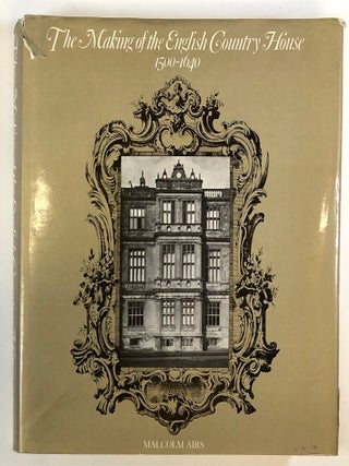 Item #C000035606 The Making of the English Country House, 1500-1640. Malcolm Airs