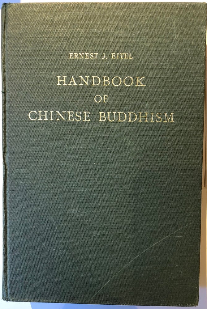 Item #C000036105 Handbook of Chinese Buddhism: Being a Sanskrit-Chinese Dictionary of Buddhist Terms, Words and Expressions, with Vocabularies of Buddhist Terms in Pali, Singhalese, Siamese, Burmese, Tibetan, Mongolian and Japanese. Ernest J. Eitel.