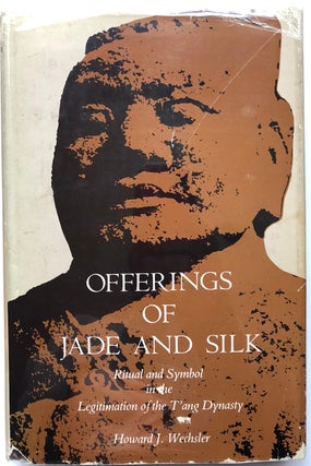 Item #C000036123 Offerings of Jade and Silk: Ritual and Symbol in the Legitimation of the T'ang...