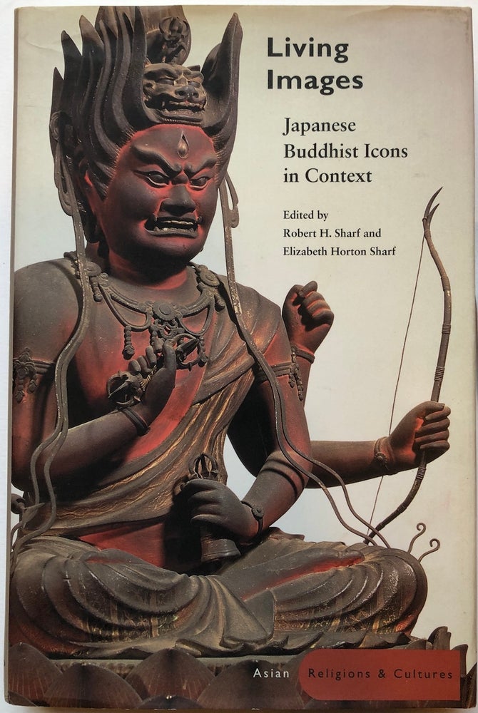 Item #C000036124 Living Images: Japanese Buddhist Icons in Context. Robert H. Sharf, Elizabeth Horton Sharf.