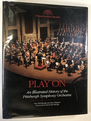 Item #C000036257 Play On: An Illustrated History of the Pittsburgh Symphony Orchestra. Hax...