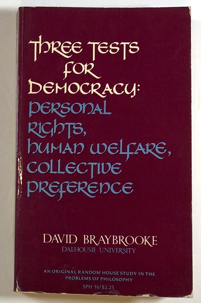 Item #C00003883 Three Tests for Democracy: Personal Rights, Human Welfare, Collective Preference. David Braybrooke.