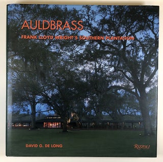 Item #C000039128 Auldbrass: Frank Lloyd Wright's Southern Plantation. David G. De Long, Frank...
