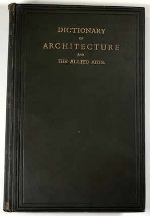 Popular Dictionary of Architecture and the Allied Arts... Complete in three volumes