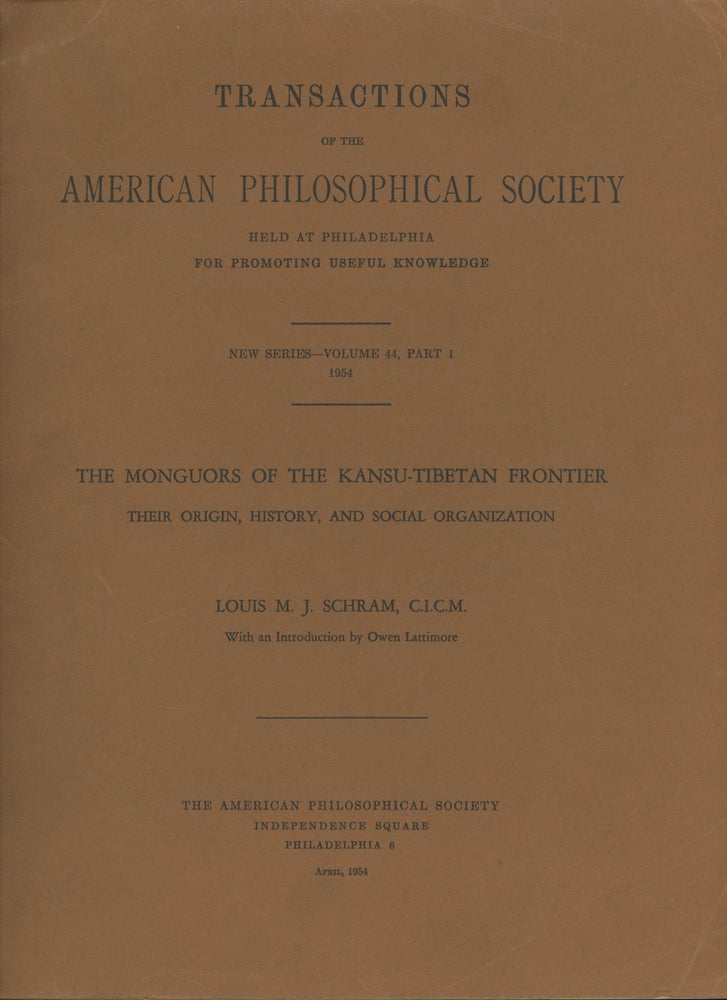 Item #d0010551 The Monguors of the Kans-Tibetan Frontier: Their Origin, History, and Social Organization (Transactions of the American Philosophical Society: New Series -- Vol. 44, Pt. 1, 1954). Louis Schram, Owen Lattimore, intro.
