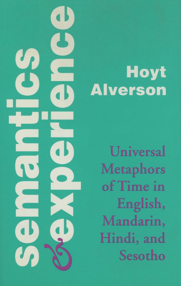 Item #d0010570 Semantics and Experience: Universal Metaphors of Time in English, Mandarin, Hindi, and Sesotho (Parallax: Re-visions of Culture and Society). Hoyt Alverson.