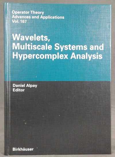 Item #d0012006 Wavelets, Multiscale Systems and Hypercomplex Analysis (Operator Theory: Advances and Applications, Volume 167). Daniel Alpay, ed.