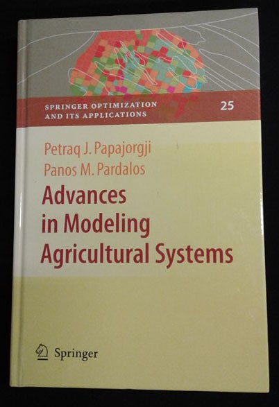Item #d0012010 Advances in Modeling Agricultural Systems (Springer Optimization and Its Applications, Volume 25). Petraq J. Papajorgji, Panos M. Pardalos.