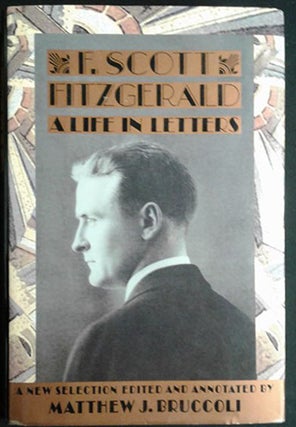 Item #d0012024 F. Scott Fitzgerald: A Life in Letters. F. Scott Fitzgerald, ed Matthew J. Bruccoli