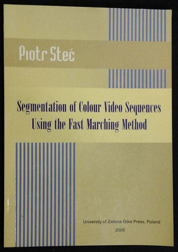 Item #d0012045 Segmentation of Colour Video Sequences Using the Fast Marching Method (Lecture Notes in Control and Computer Science, Volume 7). Piotr Stec.