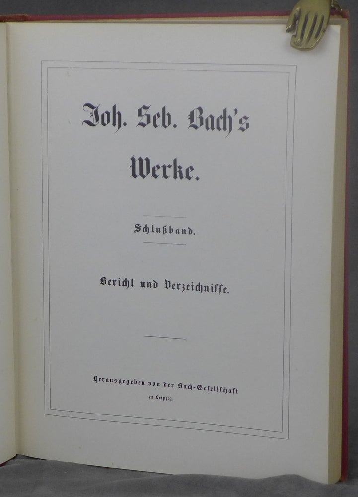 Item #d0012260 Johann Sebastian Bach's Werke, Volume 46: Joh. Seb. Bach's Werke, Schlussband, Bericht und Verzeichnisse [Johann Sebastian Bach's Work]. Johann Sebastian Bach, ed. Bach-Gesellschaft, foreword, Hermann Kretzschmar.
