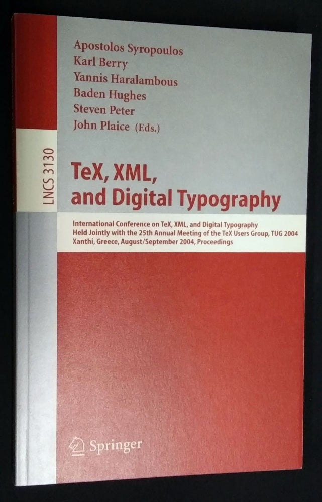 Item #d0012274 TeX, XML, and Digital Typography: International Conference on TEX, XML, and Digital Typography, Held Jointly with the 25th Annual Meeting of the TEX Users Group, TUG 2004, Xanthi, Greece, August/September 2004, Proceedings (Lecture Notes in Computer Science). Apostolos Syropoulos, Yannis Haralambous Karl Berry, eds, John Plaice, Steven Peter, Baden Hughes.