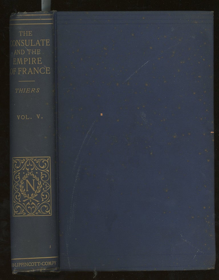 Item #d0012341 History of the Consulate and the Empire of France Under Napoleon, Volume V (This Volume ONLY). Louis Adolphe Thiers, John Stebbing D. Forbes Campbell, Trans.