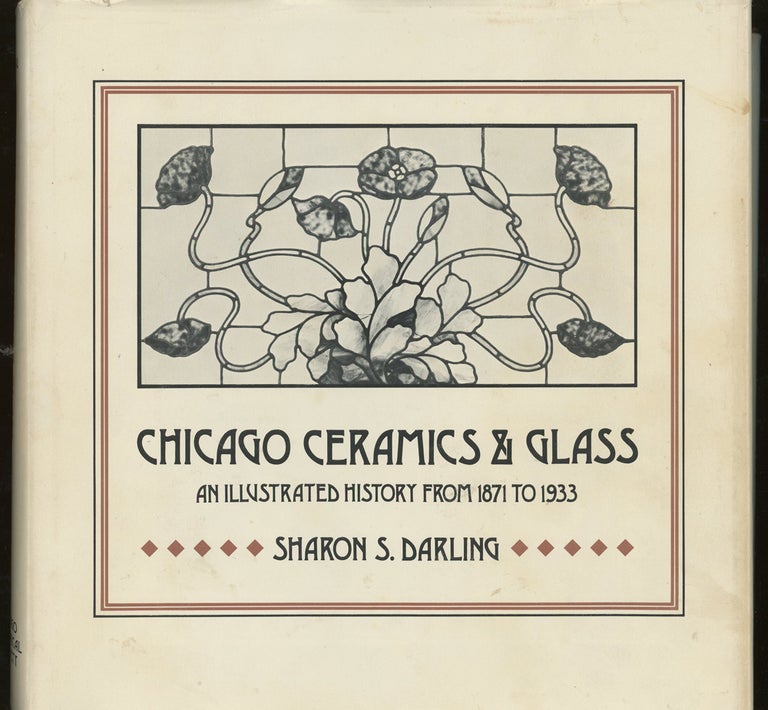 Item #d0012347 Chicago Ceramics & Glass: An Illustrated History from 1871 to 1933, Signed by Sharon S Darling. Sharon S. Darling.