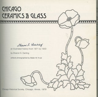 Chicago Ceramics & Glass: An Illustrated History from 1871 to 1933, Signed by Sharon S Darling