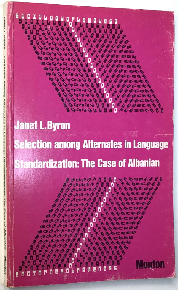 Item #d004010 Selection Among Alternates in Language Standardization: The Case of Albanian. Janet Byron.