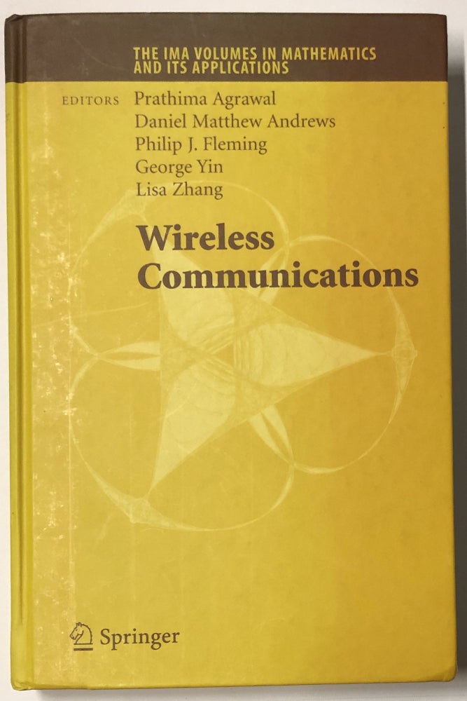 Item #d007721 Wireless Communications (The IMA Volumes in Mathematics and Its Applications). Prathima Agrawal, Daniel Matthew Andrews, Philip J. Fleming, George Yin, Lisa Zhang.