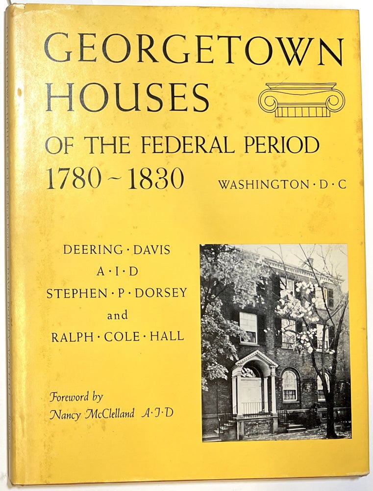 Item #d008094 Georgetown Houses of the Federal Period: Washington, D. C., 1780-1830. Deering Davis, Stephen Dorsey, Ralph Cole Hall.