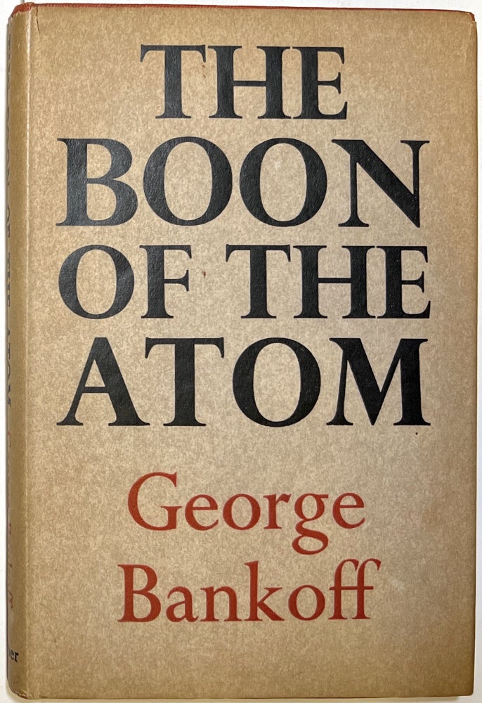 Item #d008116 The Boon of the Atom. George Bankoff.