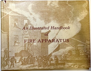 Item #d008523 An Illustrated Handbook of Fire Apparatus with Emphasis on 19th Century American...