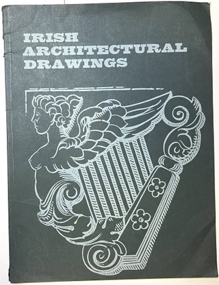 Item #d008567 Irish Architectural Drawings: An Exhibition to Commemorate the 25th Anniversary of...