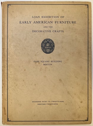 Item #d008597 Loan Exhibition of Early American Furniture and the Decorative Crafts for the...