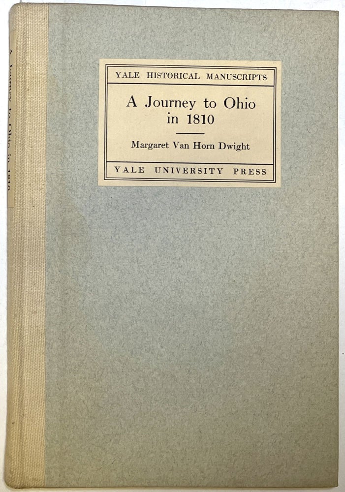 Item #d008713 A Journey to Ohio in 1810 as Recorded in the Journal of Margaret van Horn Dwight (Yale Historical Manuscripts). Margaret van Horn Dwight, Max Farrand, ed. and intro.