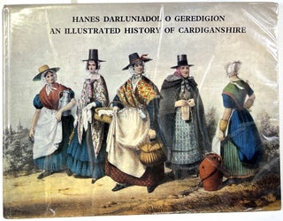 Item #d008827 Hanes Darluniadol O Geredigion: An Illustrated History of Cardiganshire. W. J. Lewis