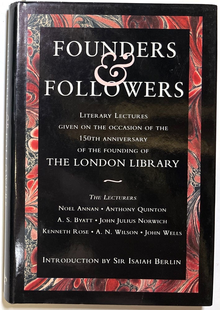Item #d009086 Founders & Followers: Literary Lectures given on the occasion of the 150th Anniversary of the founding of The London Library. London Library, Isaiah Berlin, intro.