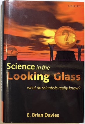 Item #d009191 Science in the Looking Glass: What Do Scientists Really Know? E. Brian Davies