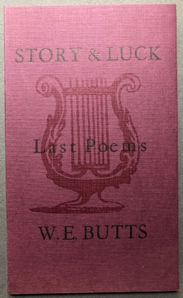 Item #H16890 Story & Luck, Last Poems. W. E. Butts