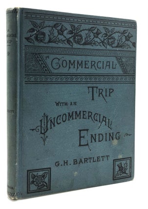 Item #H17099 A Commercial Trip with an Uncommercial Ending. George H. Bartlett