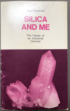 Item #H17110 Silica and Me - The Career of an Industrial Chemist. Guy Alexander